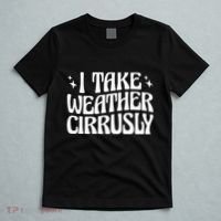 I Take Weather Cirrusly Meteorology Meteorologist T-Shirt thumb 5