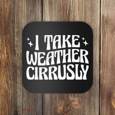 I Take Weather Cirrusly Meteorology Meteorologist Coaster