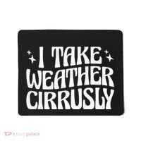 I Take Weather Cirrusly Meteorology Meteorologist Mousepad thumb 0