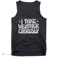 I Take Weather Cirrusly Meteorology Meteorologist Tank Top thumb 0