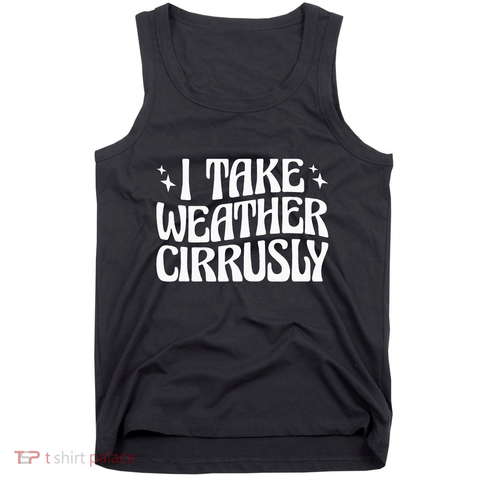 I Take Weather Cirrusly Meteorology Meteorologist Tank Top
