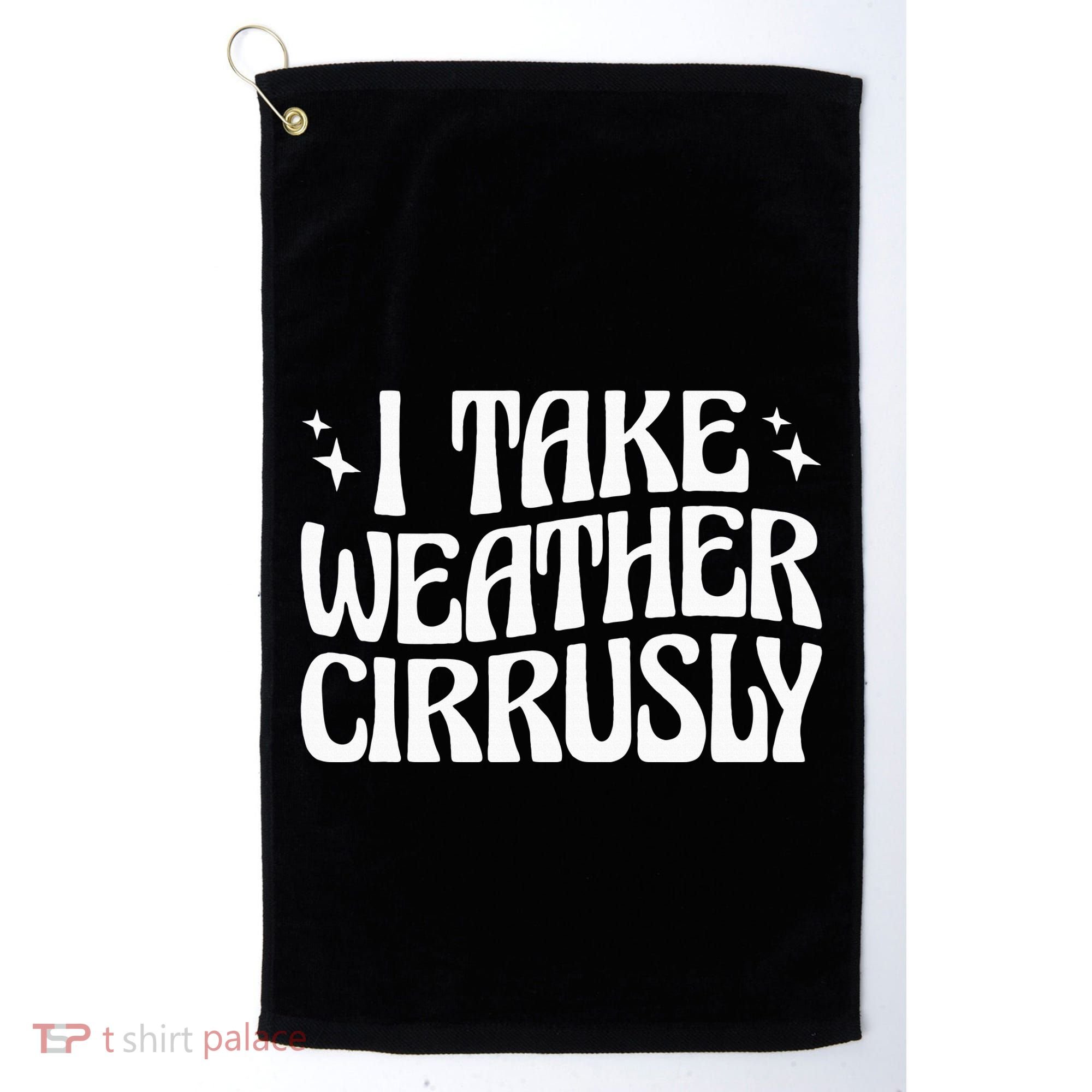 I Take Weather Cirrusly Meteorology Meteorologist Golf Towel
