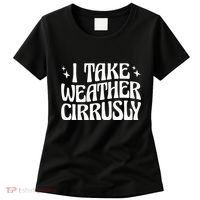 I Take Weather Cirrusly Meteorology Meteorologist Women's T-Shirt thumb 0