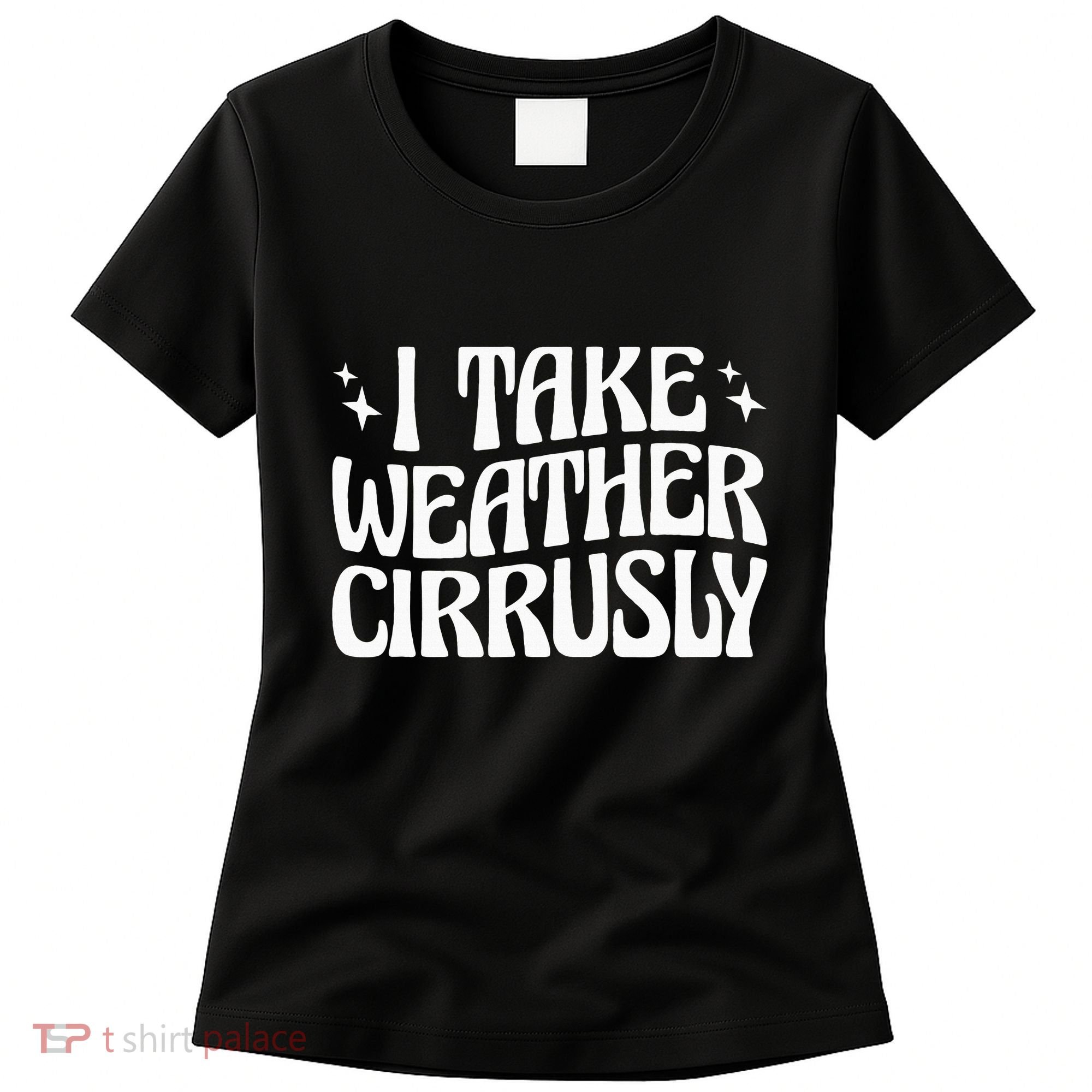 I Take Weather Cirrusly Meteorology Meteorologist Women's T-Shirt