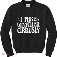 I Take Weather Cirrusly Meteorology Meteorologist Kids Sweatshirt thumb 0