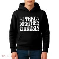 I Take Weather Cirrusly Meteorology Meteorologist Kids Hoodie thumb 4