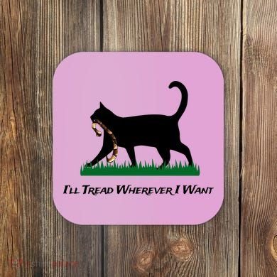 ILl Tread Wherever I Want Coaster