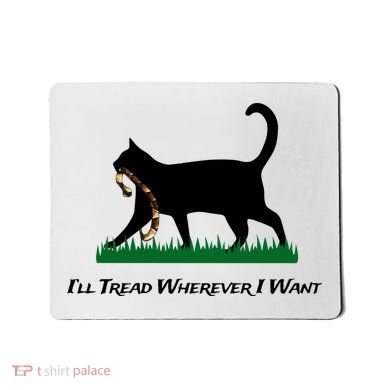 ILl Tread Wherever I Want Mousepad
