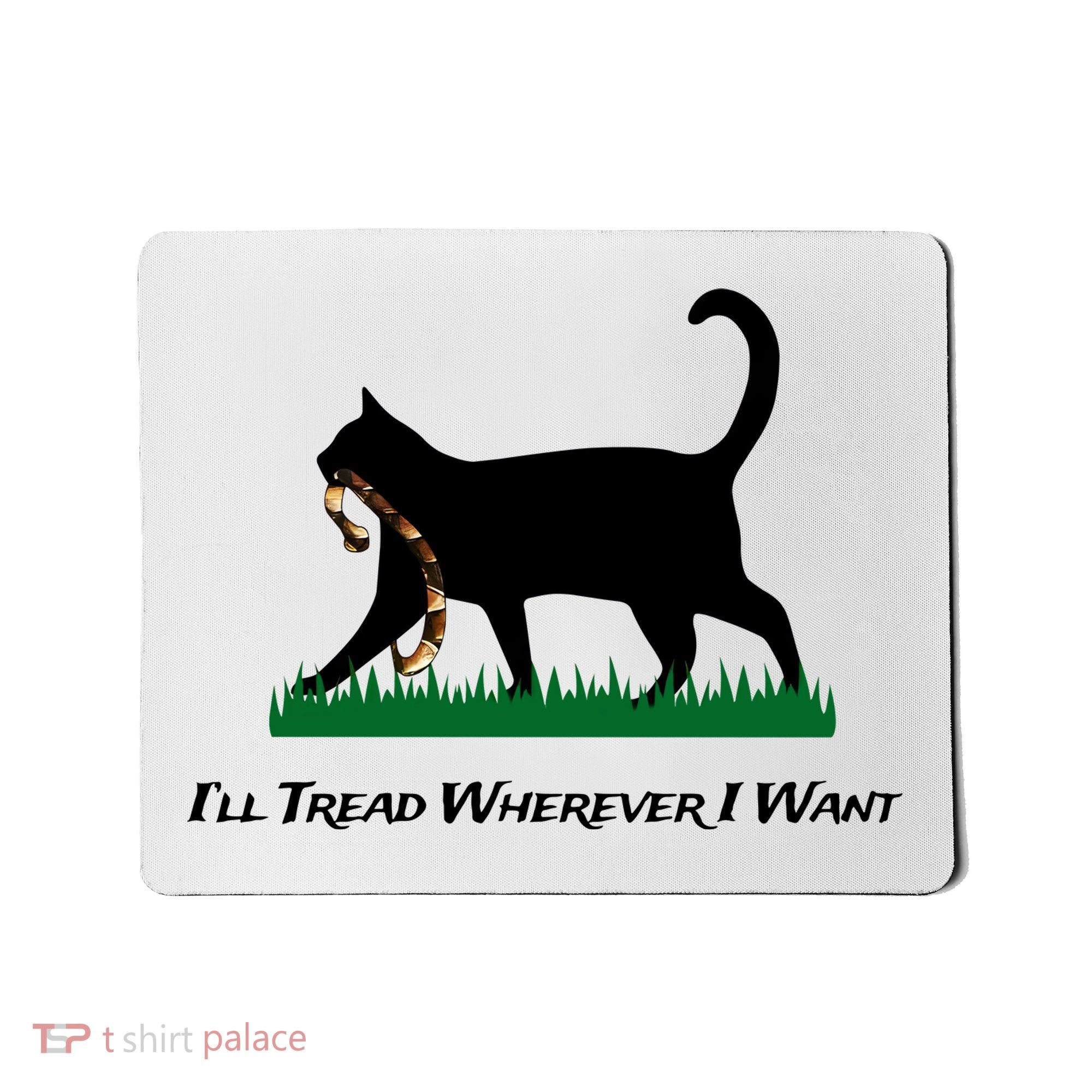 ILl Tread Wherever I Want Mousepad