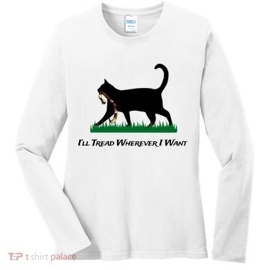 ILl Tread Wherever I Want Women's Long Sleeve Shirt