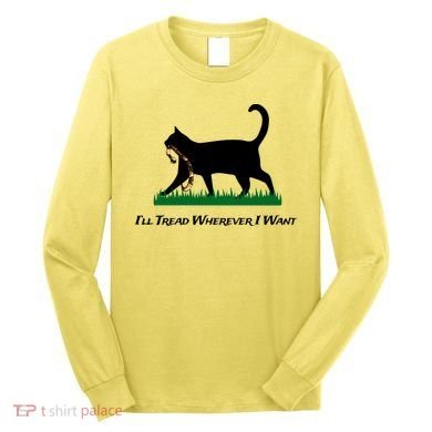 ILl Tread Wherever I Want Long Sleeve Shirt