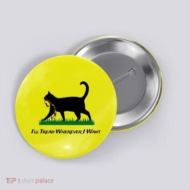 ILl Tread Wherever I Want Button