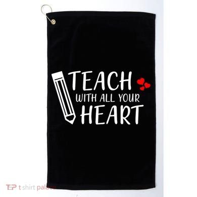 I Teach With All Your Heart Golf Towel