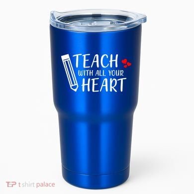 I Teach With All Your Heart Tumbler
