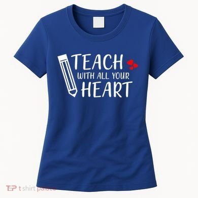 I Teach With All Your Heart Women's T-Shirt
