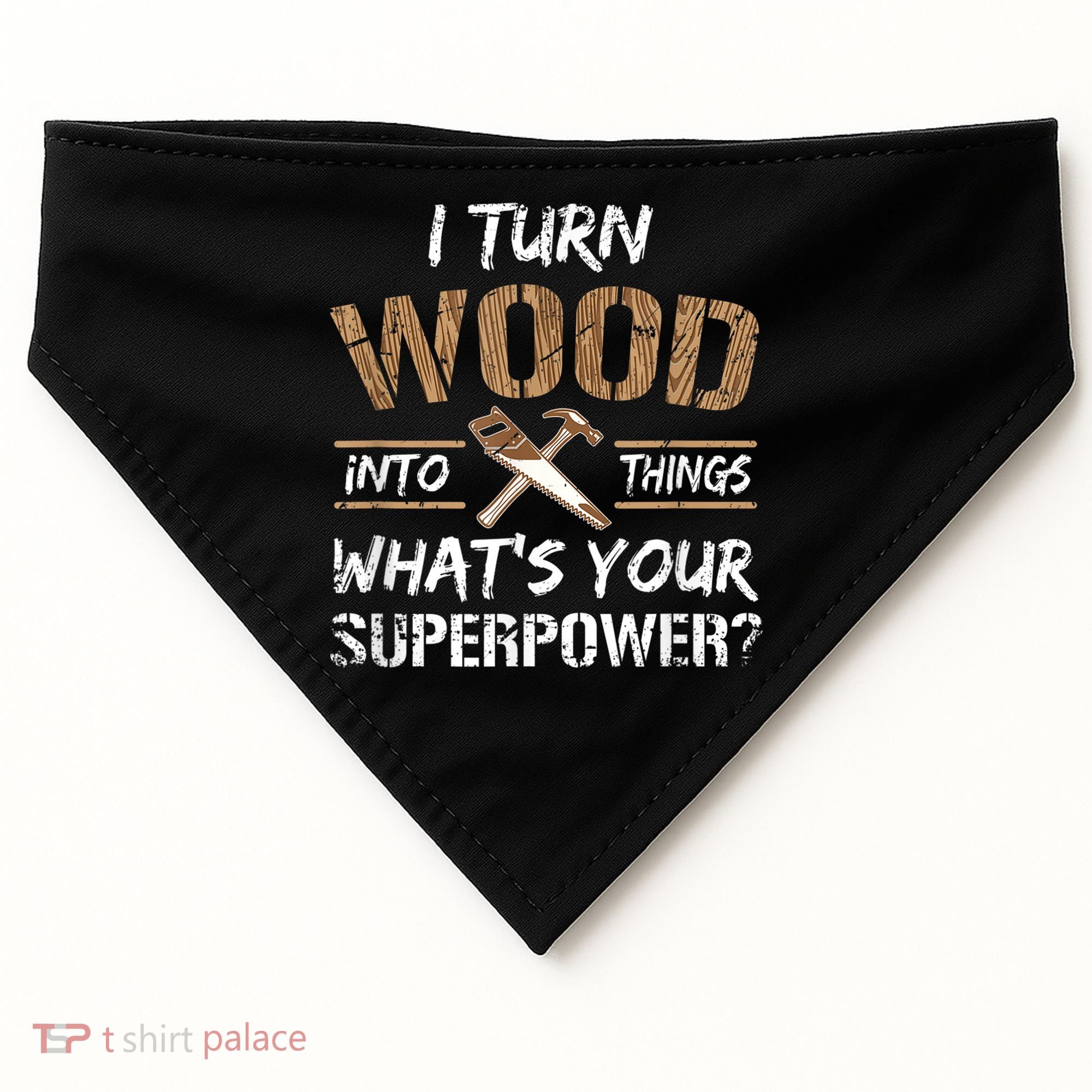 I Turn Wood Into Things Carpenter Funny Woodworking Gift USA-Made Doggie Bandana
