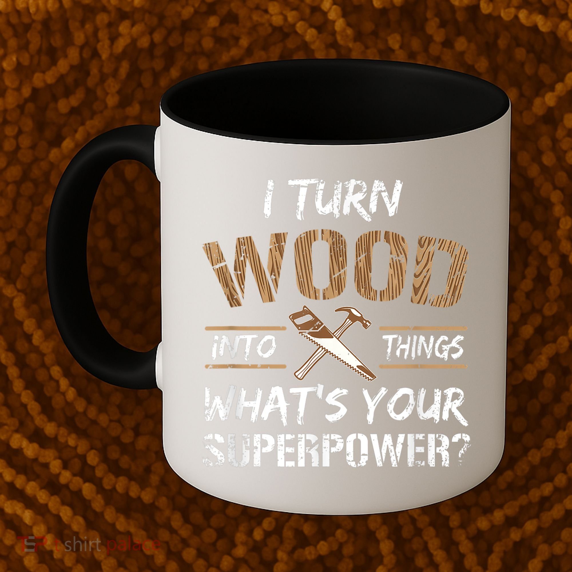 I Turn Wood Into Things Carpenter Funny Woodworking Gift Coffee Mug