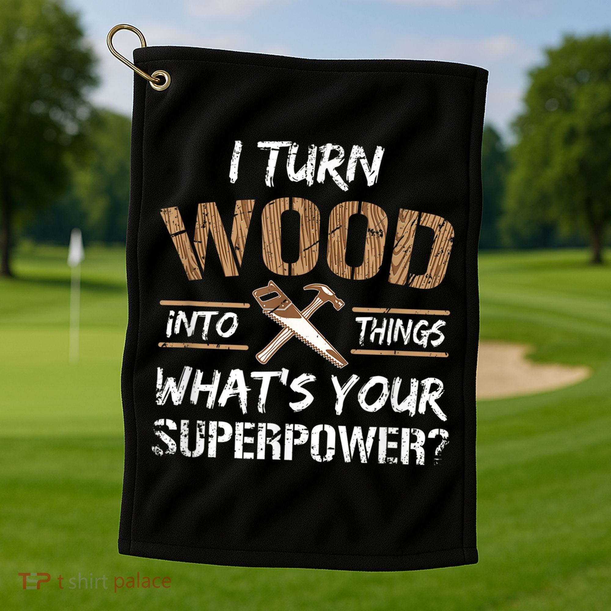 I Turn Wood Into Things Carpenter Funny Woodworking Gift Golf Towel