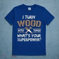 I Turn Wood Into Things Carpenter Funny Woodworking Gift T-Shirt thumb 5