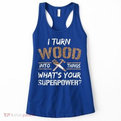 I Turn Wood Into Things Carpenter Funny Woodworking Gift Women's Tank Top