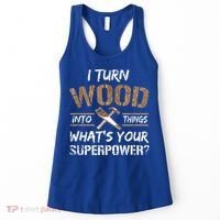 I Turn Wood Into Things Carpenter Funny Woodworking Gift Women's Tank Top thumb 0