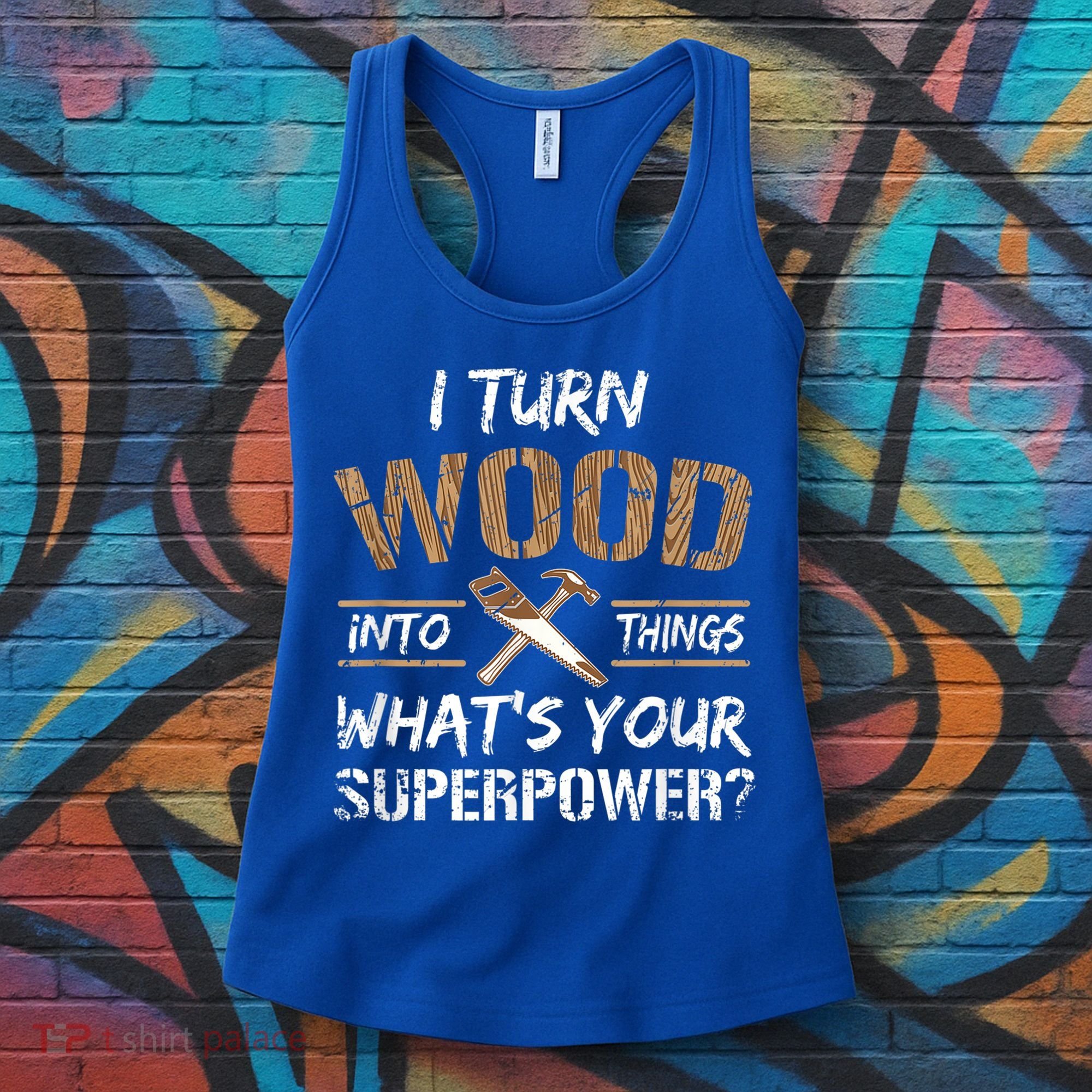 I Turn Wood Into Things Carpenter Funny Woodworking Gift Women's Tank Top
