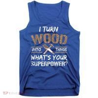 I Turn Wood Into Things Carpenter Funny Woodworking Gift Tank Top thumb 0