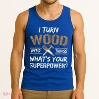 I Turn Wood Into Things Carpenter Funny Woodworking Gift Tank Top thumb 3