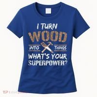 I Turn Wood Into Things Carpenter Funny Woodworking Gift Women's T-Shirt thumb 0