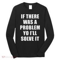 If There Was A Problem Yo ILl Solve It Ice Ice Baby Long Sleeve Shirt thumb 0