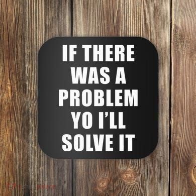If There Was A Problem Yo ILl Solve It Ice Ice Baby Coaster