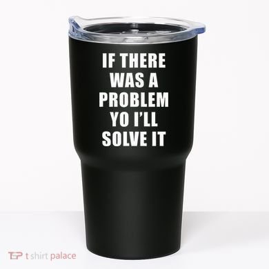 If There Was A Problem Yo ILl Solve It Ice Ice Baby Tumbler