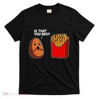 Is That You Bro Potato French Fry Vegetable Funny Food Pun T-Shirt thumb 0