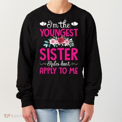 I'm The Youngest Sister Rules Don't Apply To Me Siblings Women's Sweatshirt