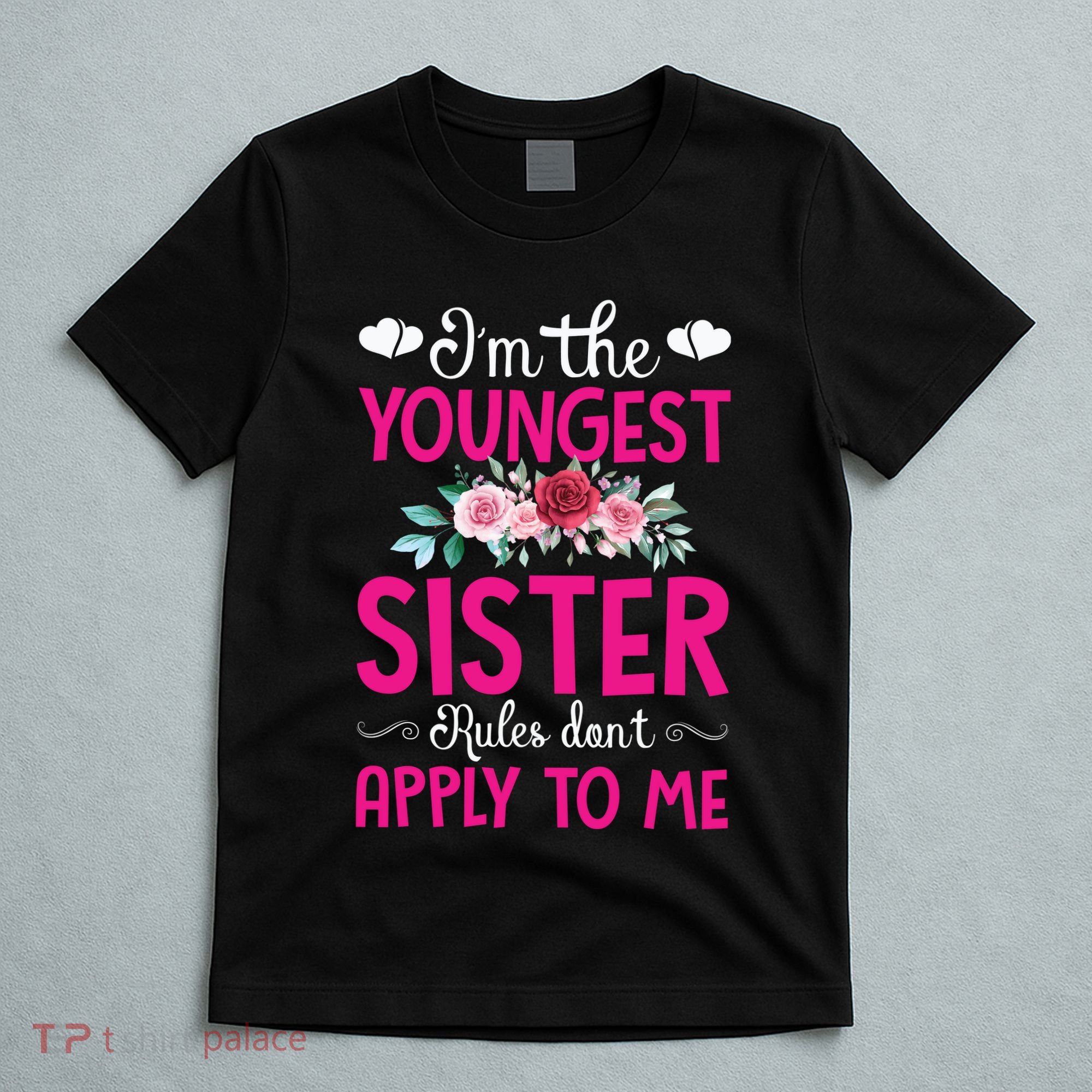 I'm The Youngest Sister Rules Don't Apply To Me Siblings T-Shirt