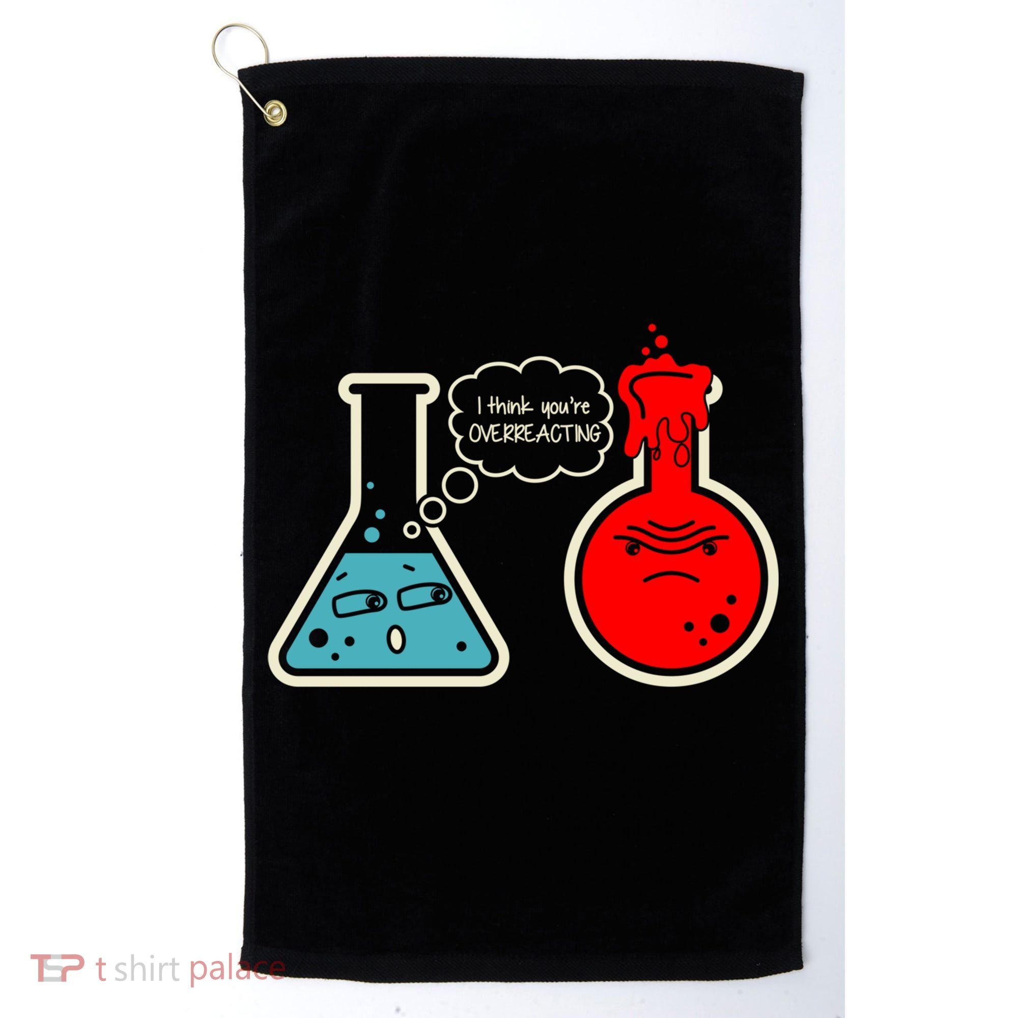 I Think You Are Overreacting Funny Nerd Chemistry Gift Golf Towel