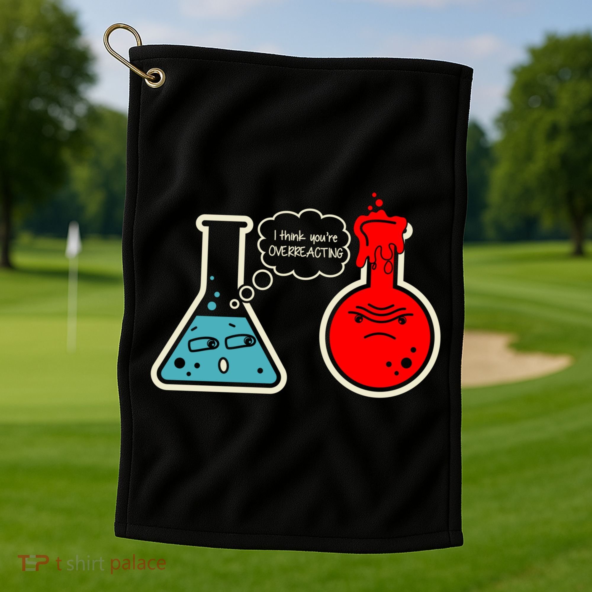 I Think You Are Overreacting Funny Nerd Chemistry Gift Golf Towel