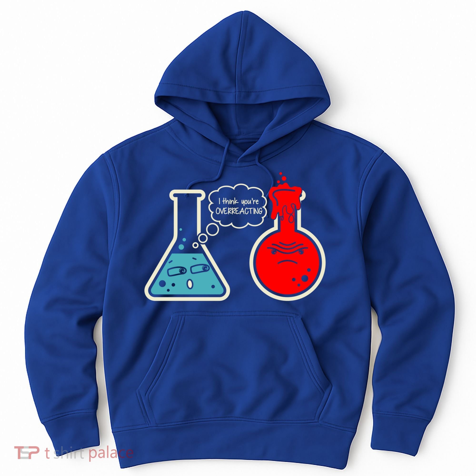 I Think You Are Overreacting Funny Nerd Chemistry Gift Hoodie