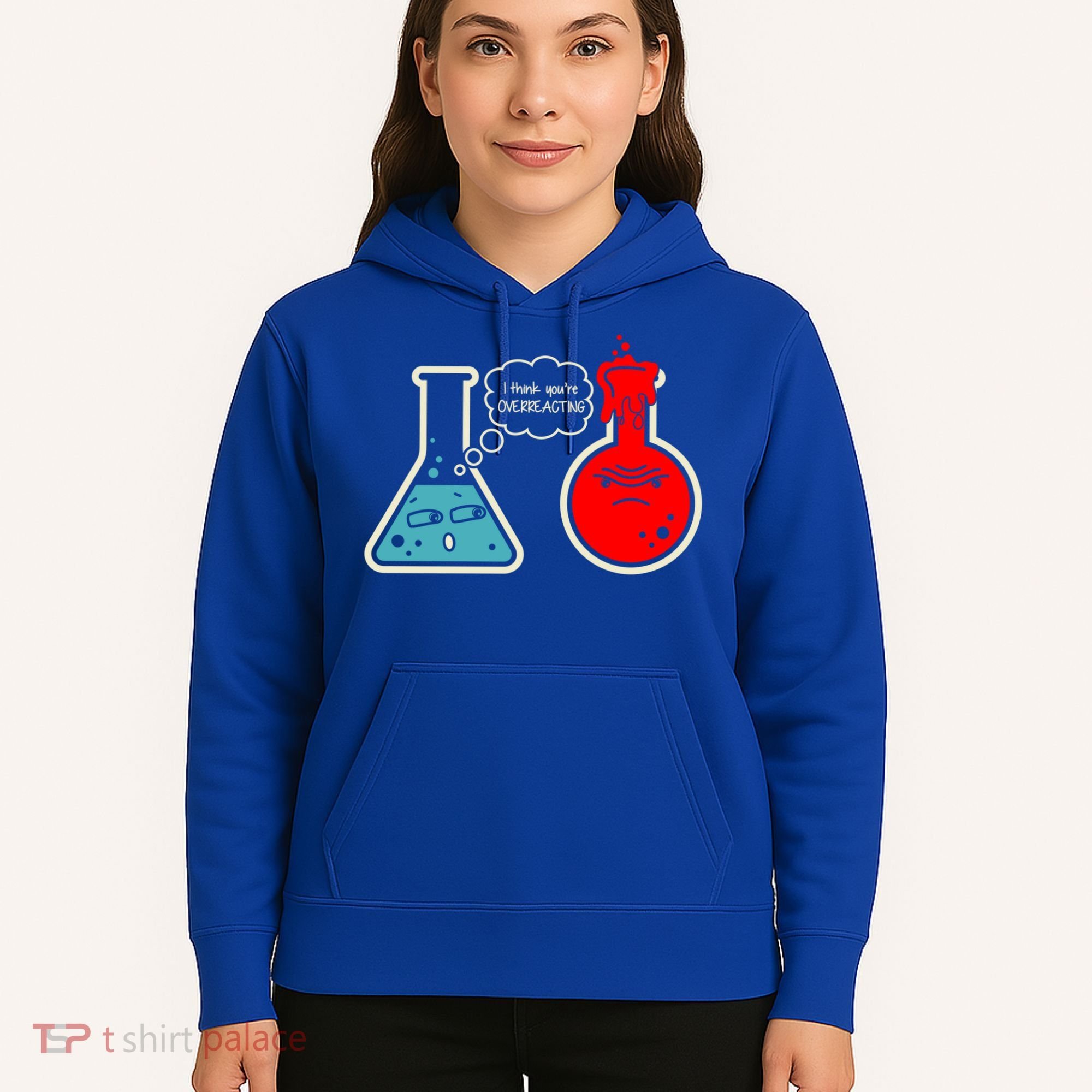 I Think You Are Overreacting Funny Nerd Chemistry Gift Hoodie