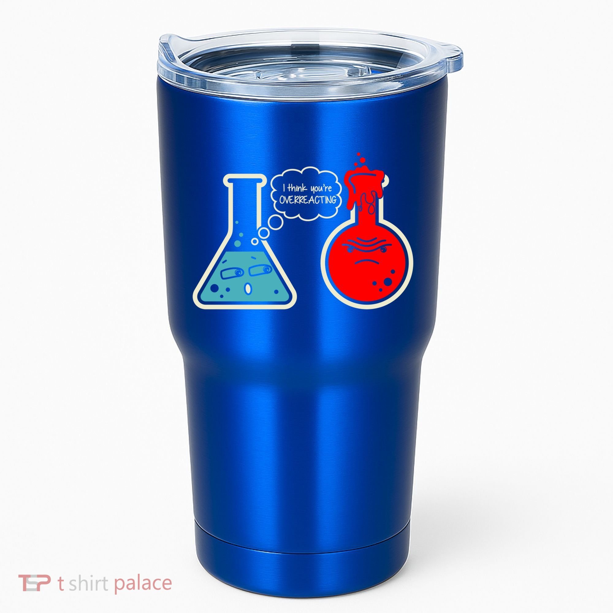 I Think You Are Overreacting Funny Nerd Chemistry Gift Tumbler