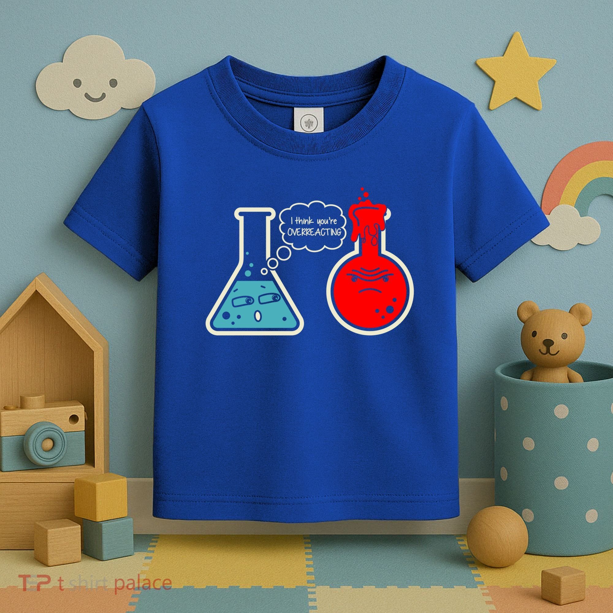 I Think You Are Overreacting Funny Nerd Chemistry Gift Toddler T-Shirt