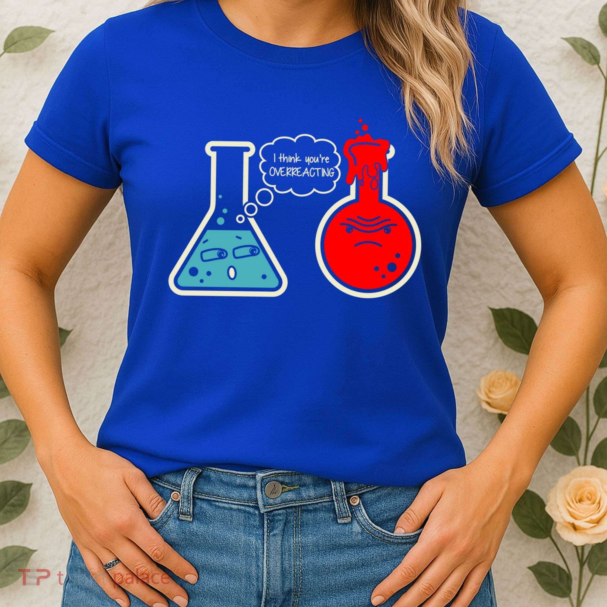 I Think You Are Overreacting Funny Nerd Chemistry Gift Women's T-Shirt
