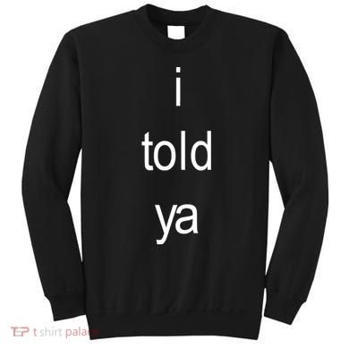 I Told Ya Brat Sweatshirt