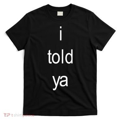 I Told Ya Brat T-Shirt