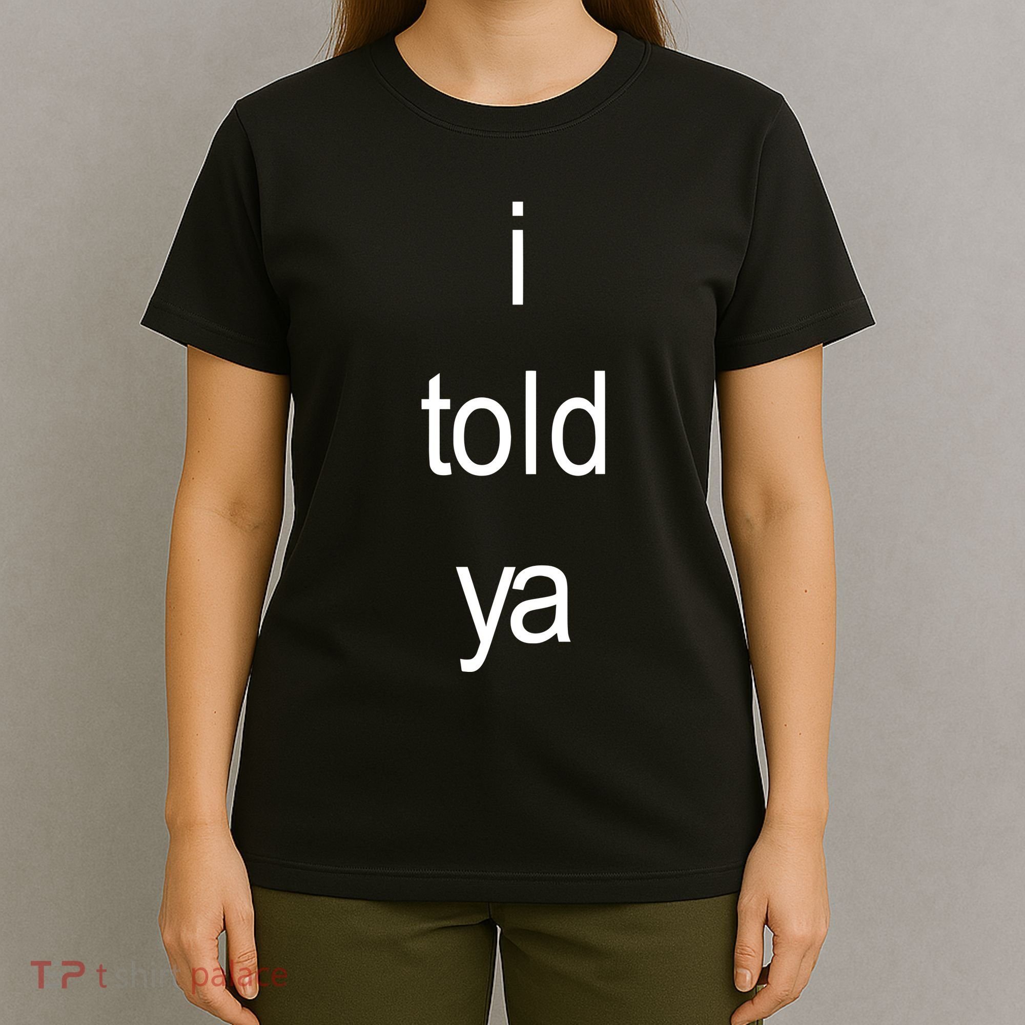 I Told Ya Brat T-Shirt