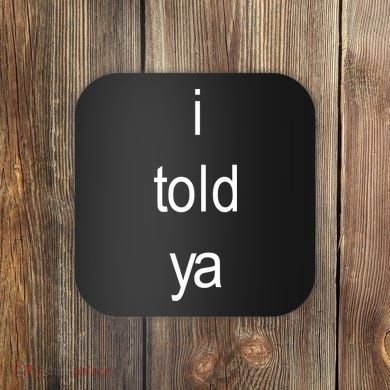 I Told Ya Brat Coaster