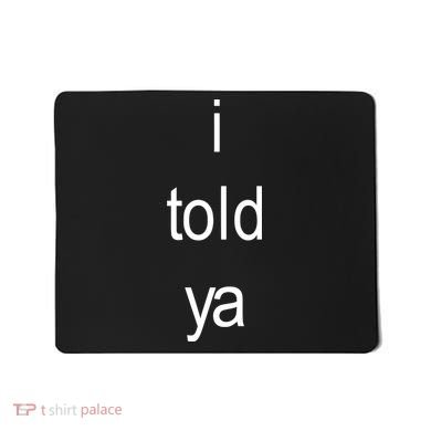 I Told Ya Brat Mousepad