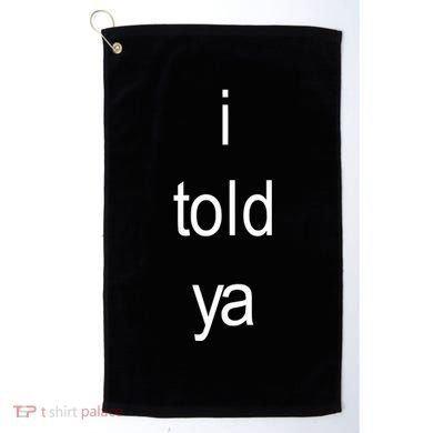 I Told Ya Brat Golf Towel