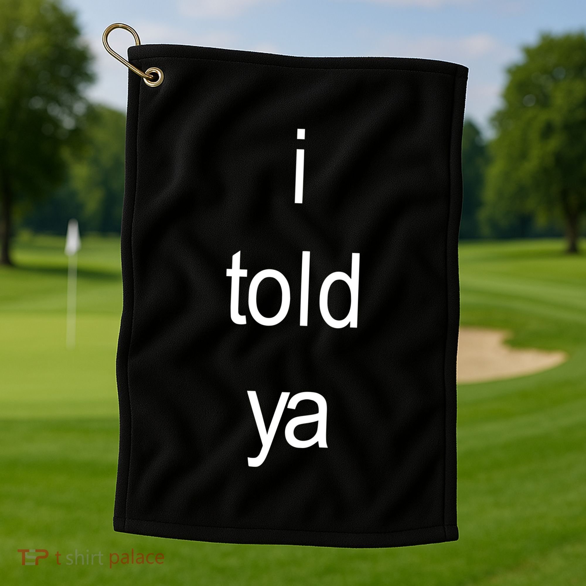 I Told Ya Brat Golf Towel