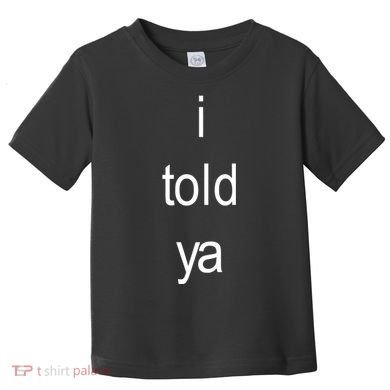I Told Ya Brat Toddler T-Shirt